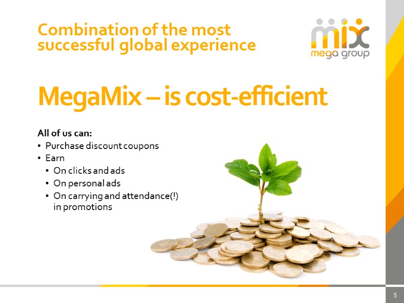 Combination of the most successful global experience 5 MegaMix – is cost-efficient All of